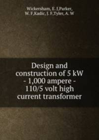 Design and construction of 5 kW - 1,000 ampere - 110/5 volt high current transformer