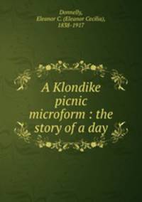 A Klondike picnic microform : the story of a day
