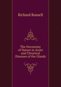 The Oeconomy of Nature in Acute and Chronical Diseases of the Glands