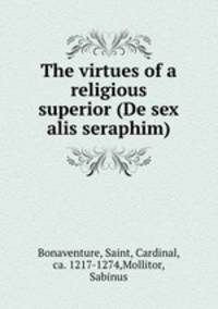 The virtues of a religious superior (De sex alis seraphim)