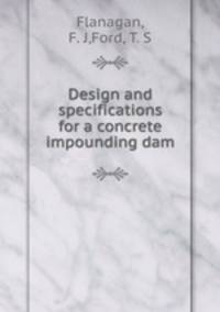 Design and specifications for a concrete impounding dam