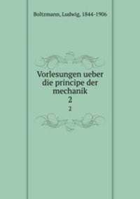 Vorlesungen ueber die principe der mechanik. 2