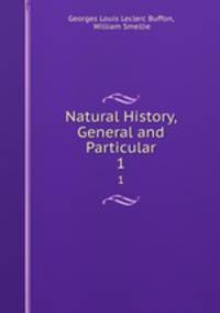 Natural History, General and Particular. 1