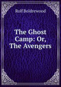 The Ghost Camp: Or, The Avengers