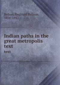 Indian paths in the great metropolis. text