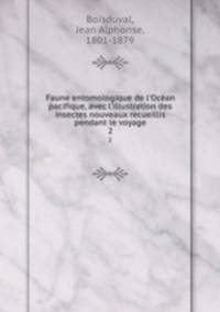 Faune entomologique de l`Ocan pacifique, avec l`illustration des insectes nouveaux recueillis pendant le voyage. 2