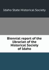 Biennial report of the librarian of the Historical Society of Idaho