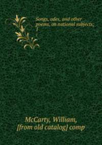 Songs, odes, and other poems, on national subjects;. 1