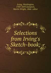 Selections from Irving`s Sketch-book;