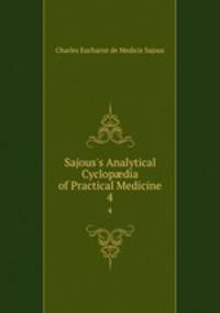 Sajous`s Analytical Cyclopdia of Practical Medicine. 4