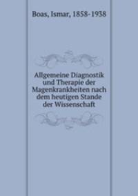 Allgemeine Diagnostik und Therapie der Magenkrankheiten nach dem heutigen Stande der Wissenschaft