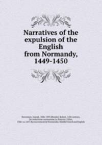 Narratives of the expulsion of the English from Normandy, 1449-1450