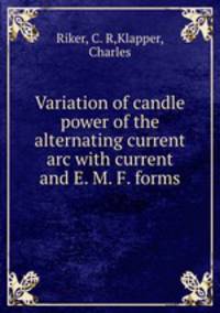 Variation of candle power of the alternating current arc with current and E. M. F. forms