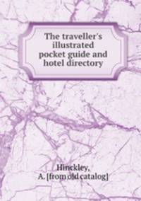The traveller`s illustrated pocket guide and hotel directory