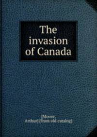 The invasion of Canada