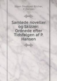 Samlede noveller og Skizzer: Ordnede efter Tidsflgen af P. Hansen