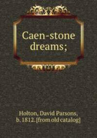 Caen-stone dreams;