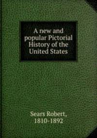 A new and popular Pictorial History of the United States