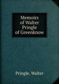 Memoirs of Walter Pringle of Greenknow