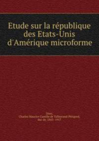Etude sur la rpublique des Etats-Unis d`Amrique microforme
