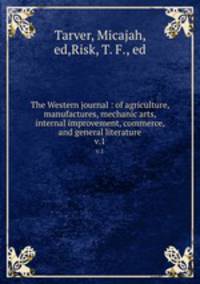 The Western journal : of agriculture, manufactures, mechanic arts, internal improvement, commerce, and general literature. v.1