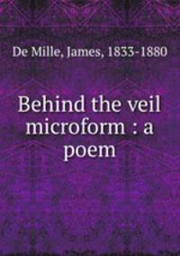 Behind the veil microform : a poem