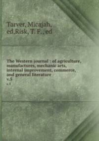 The Western journal : of agriculture, manufactures, mechanic arts, internal improvement, commerce, and general literature. v.5