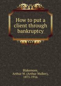 How to put a client through bankruptcy