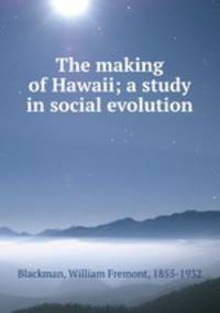 The making of Hawaii; a study in social evolution