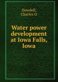 Water power development at Iowa Falls, Iowa