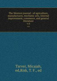The Western journal : of agriculture, manufactures, mechanic arts, internal improvement, commerce, and general literature. v.6