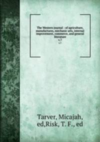 The Western journal : of agriculture, manufactures, mechanic arts, internal improvement, commerce, and general literature. v.7