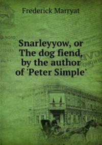 Snarleyyow, or The dog fiend, by the author of `Peter Simple`.