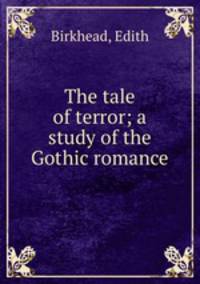 The tale of terror; a study of the Gothic romance