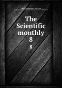 The Scientific monthly. 8