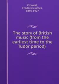 The story of British music (from the earliest time to the Tudor period)