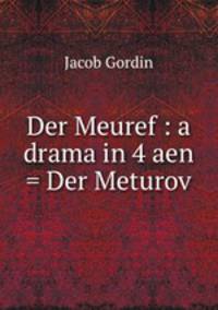 Der Meuref : a drama in 4 aen = Der Meturov