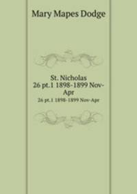 St. Nicholas. 26 pt.1 1898-1899 Nov-Apr