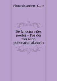 De la lecture des potes = Pos dei ton neon poiematon akouein