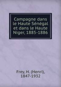 Campagne dans le Haute Sngal et dans le Haute Niger, 1885-1886