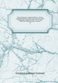 The Gentleman`s magazine library : being a classified collection of the chief contents of the Gentleman`s magazine from 1731 to 1868. Edited by George Laurence Gomme. 19