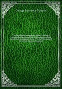 The Gentleman`s magazine library : being a classified collection of the chief contents of the Gentleman`s magazine from 1731 to 1868. Edited by George Laurence Gomme. 2