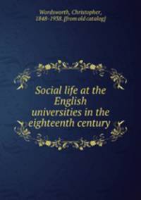 Social life at the English universities in the eighteenth century