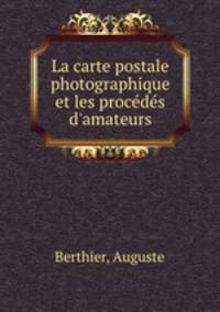 La carte postale photographique et les procds d`amateurs