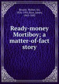 Ready-money Mortiboy; a matter-of-fact story