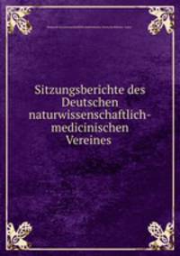 Sitzungsberichte des Deutschen naturwissenschaftlich-medicinischen Vereines .