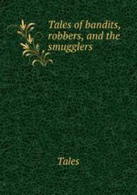 Tales of bandits, robbers, and the smugglers