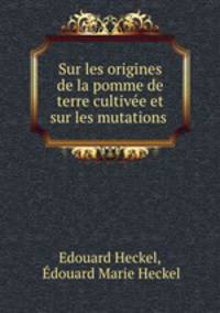 Sur les origines de la pomme de terre cultive et sur les mutations .