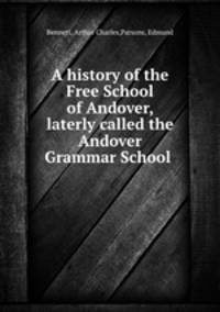 A history of the Free School of Andover, laterly called the Andover Grammar School