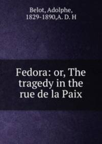 Fedora: or, The tragedy in the rue de la Paix